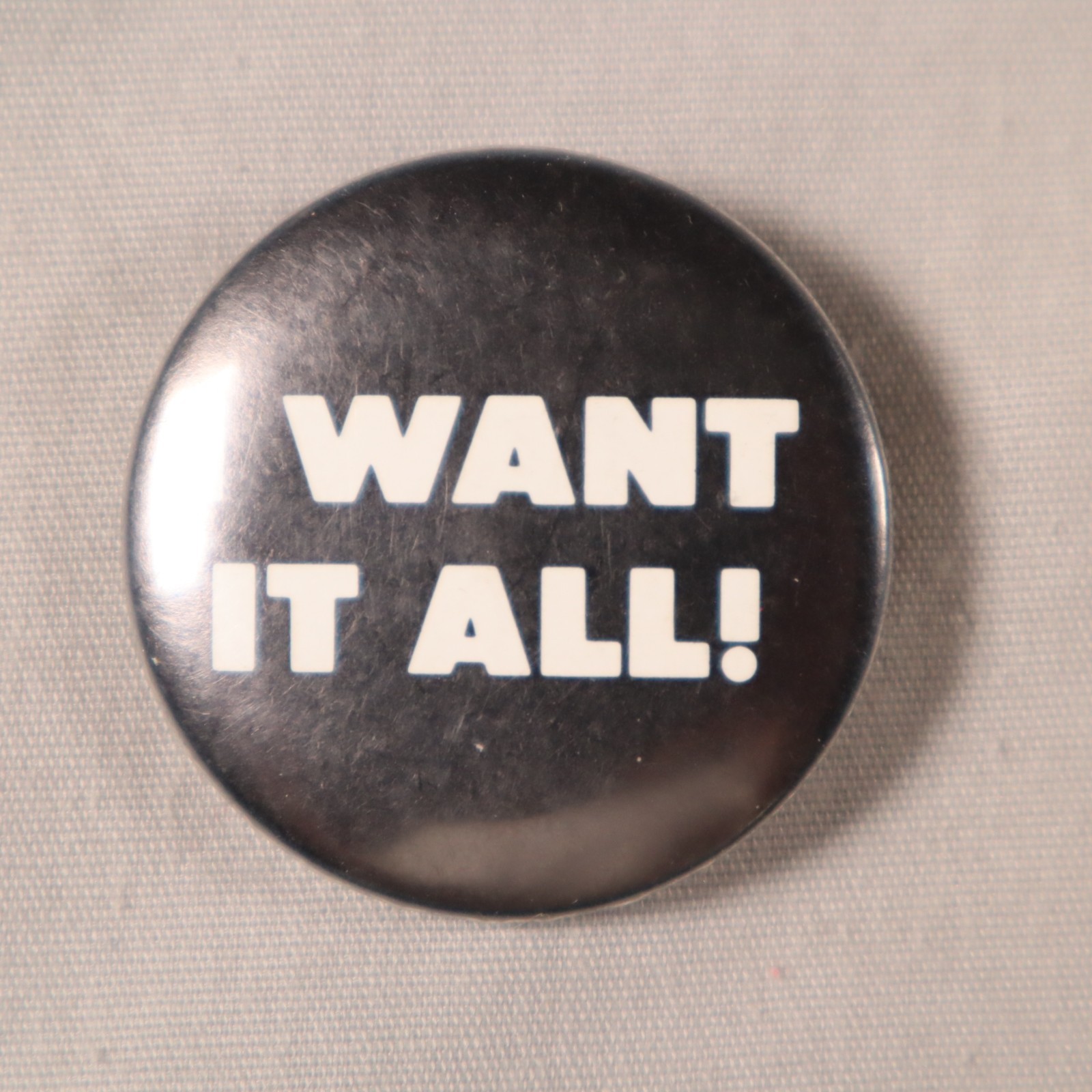 Vintage Pinback Button I Want It All 1.5 inches