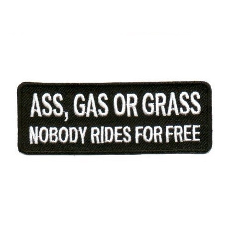 ASS, GAS OR GRASS NOBODY RIDES FOR FREE PATCH