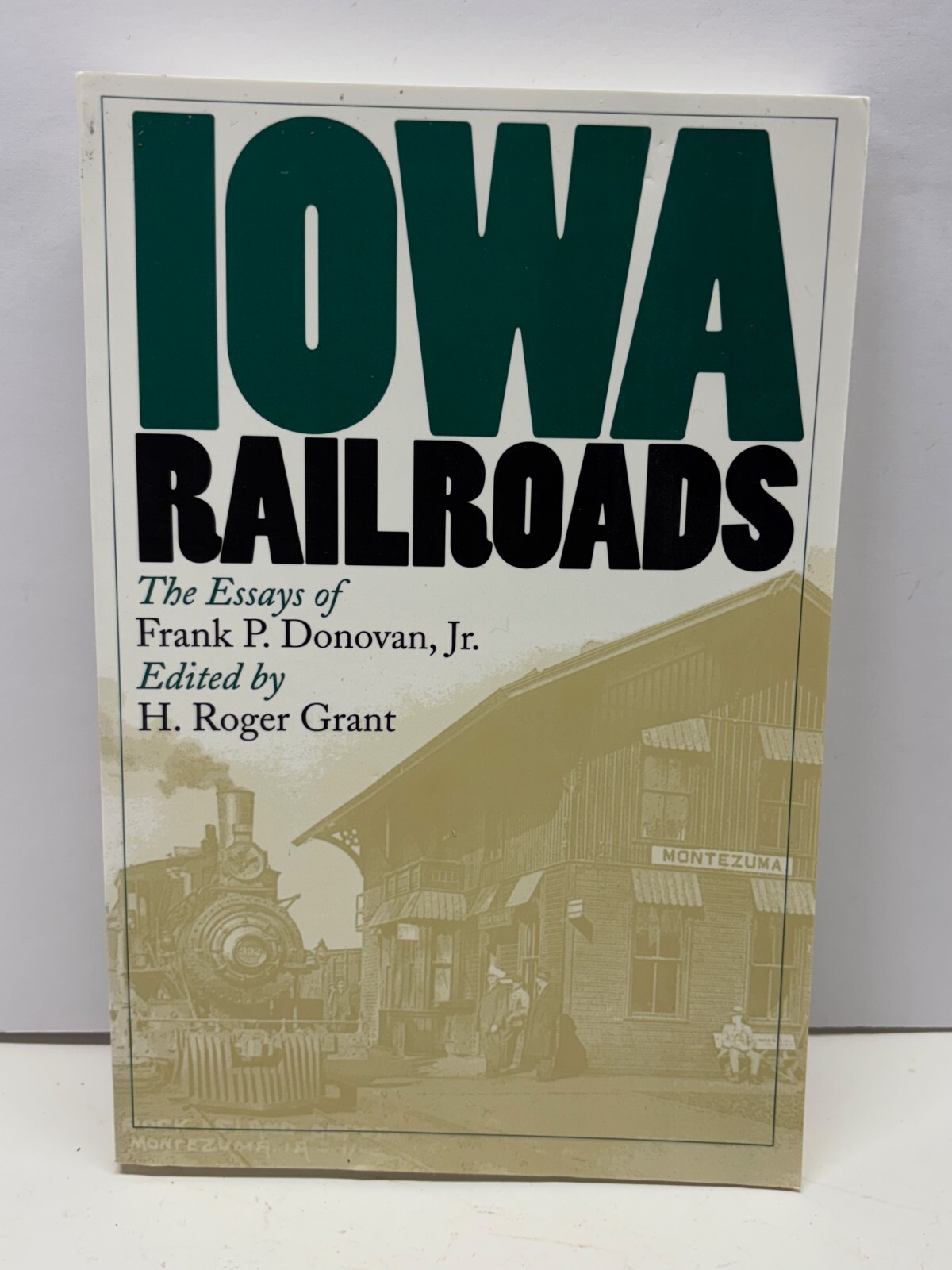 Iowa Railroads: The Essays of Frank P. Donovan, Jr. Nice Condition!