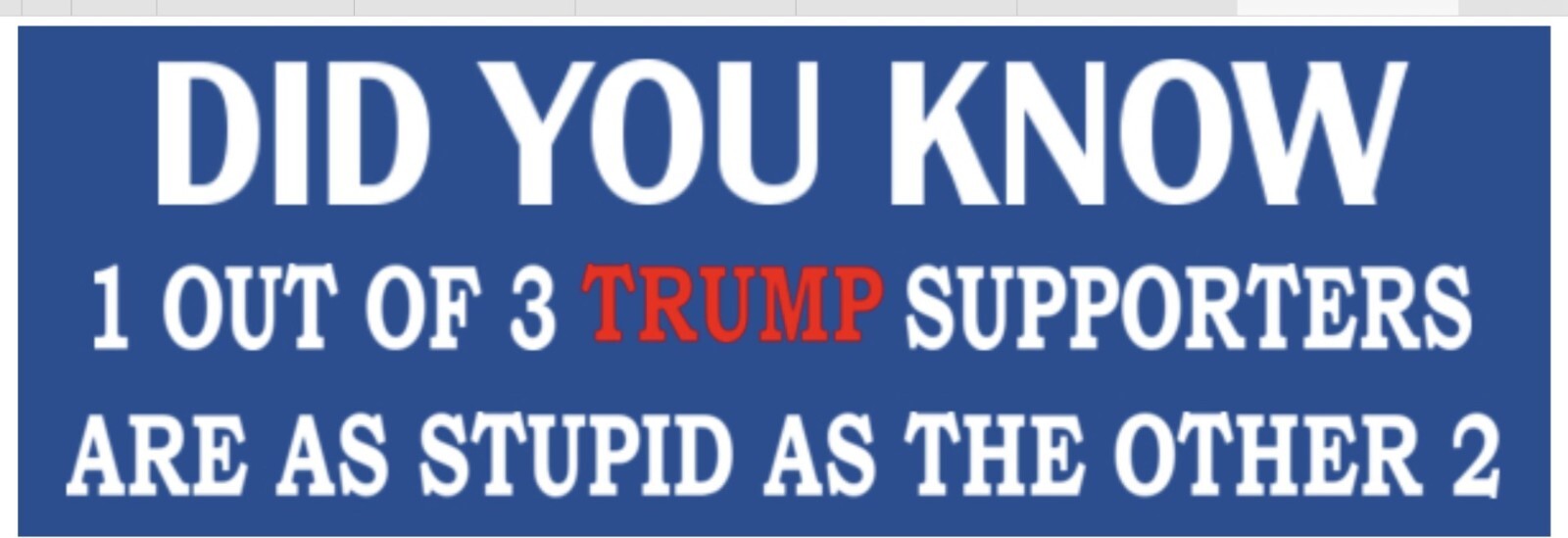 Did you know – ANTI TRUMP POLITICAL BUMPER FUNNY STICKER