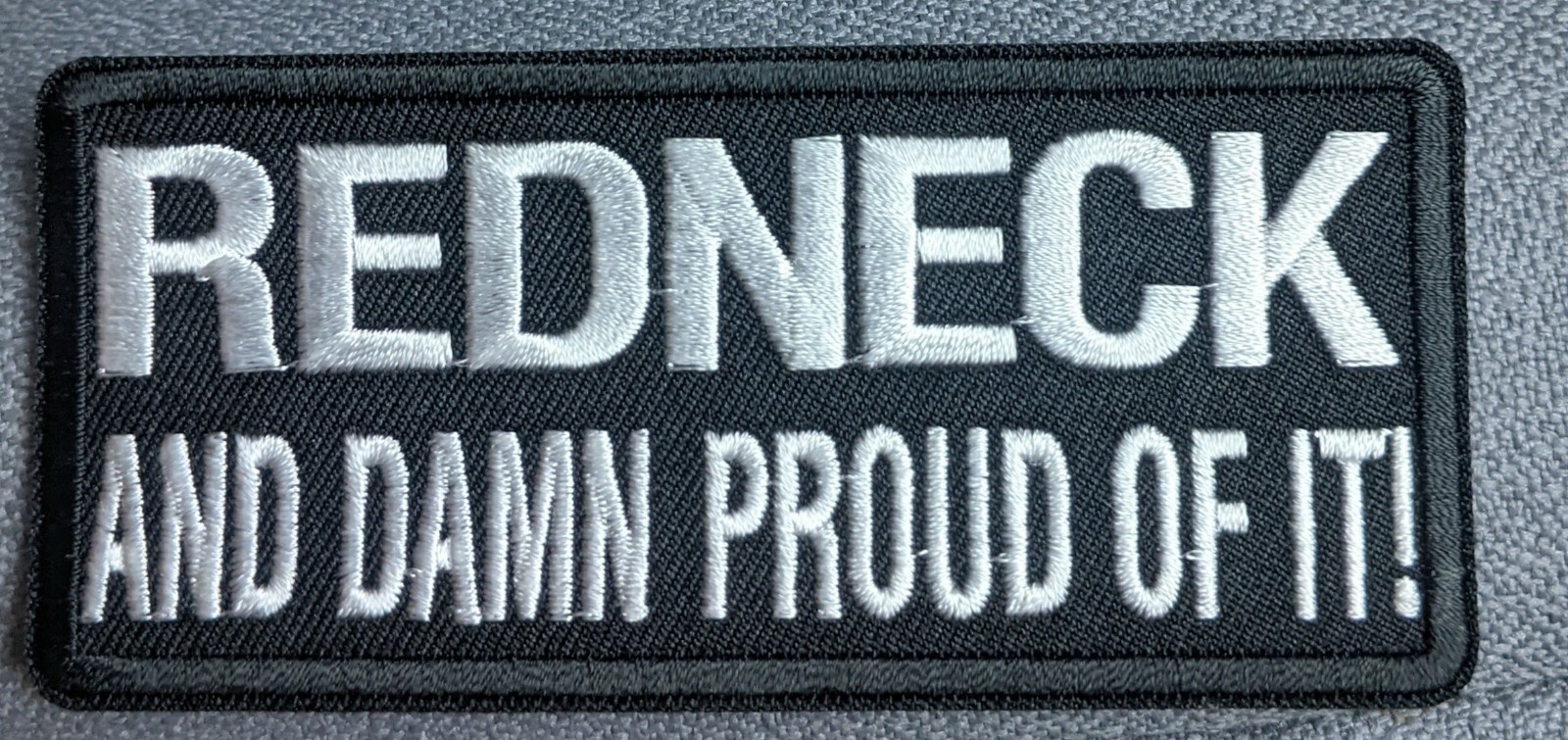 Redneck and Damn Proud Of It Embroidered Biker Patch