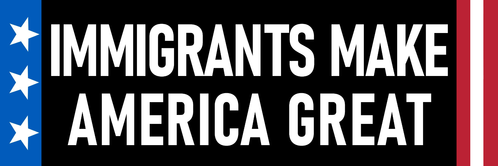 Immigrants Make America Great Magnet Large 3×10 Bumper Sticker Size Immigration