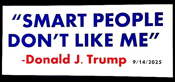 ANTI-TRUMP bumper sticker magnet decal: “SMART PEOPLE DON’T LIKE ME” (for real)