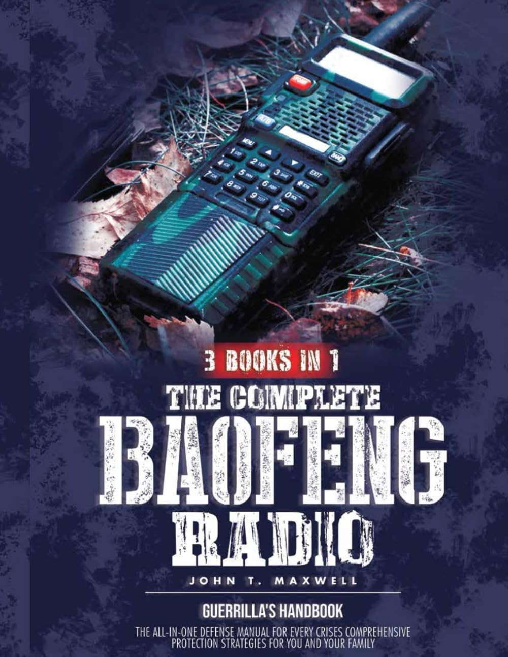 The Complete Baofeng Radio Handbook: The Three-in-One Defense Manual for Every C