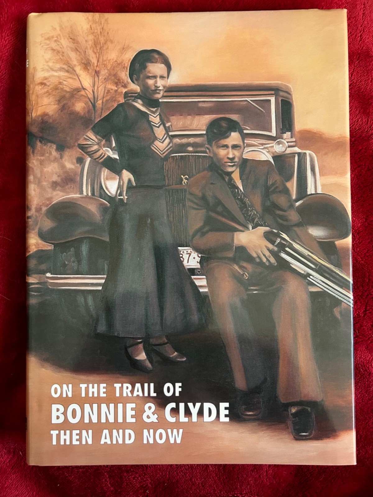 SIGNED On the Trail of Bonnie & Clyde: Then & Now – 1930s Legendary Outlaws!