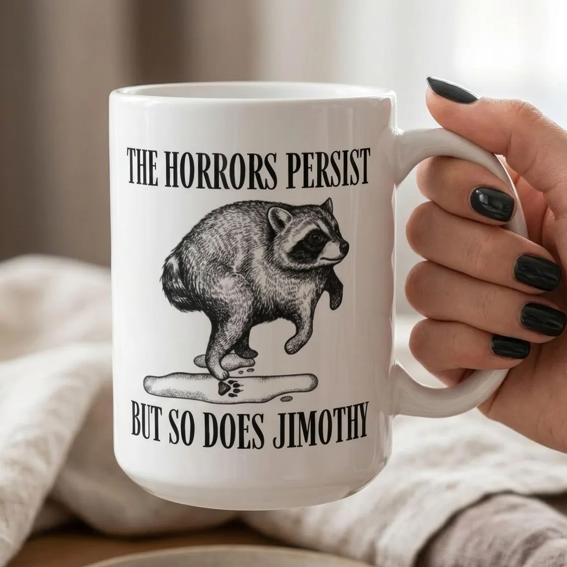 Jimothy Mug 11oz 15 Oz The Horrors Persist But So Do I
